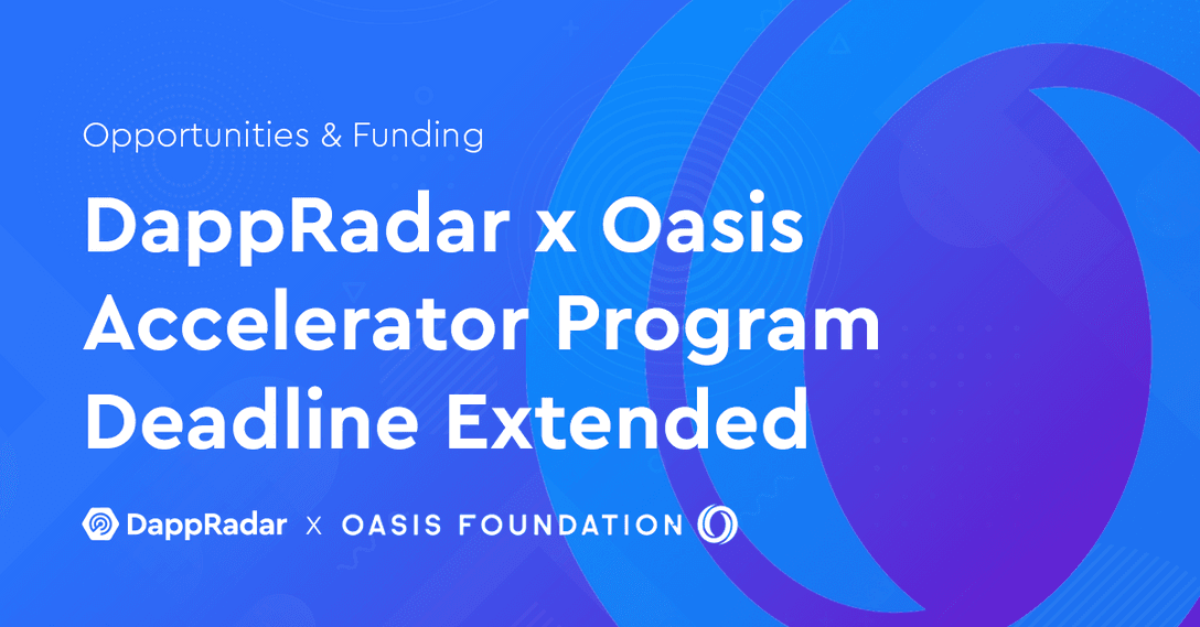 DappRadar x Oasis Accelerator Program Deadline Extended