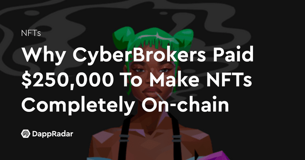 Why CyberBrokers Paid $250,000 To Make NFTs Completely On-chain