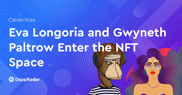 Eva Longoria and Gwyneth Paltrow Enter the NFT Space