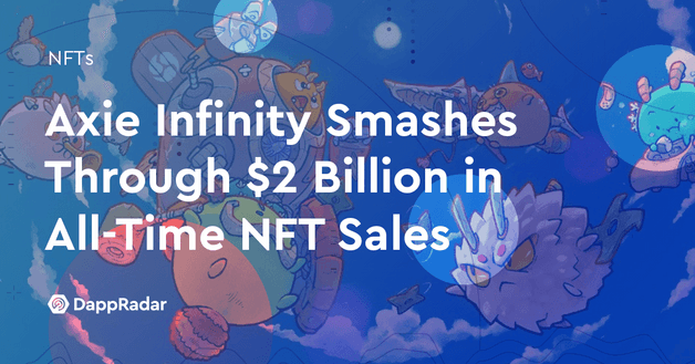 Axie Infinity Smashes Through $2 Billion in All-Time NFT Sales