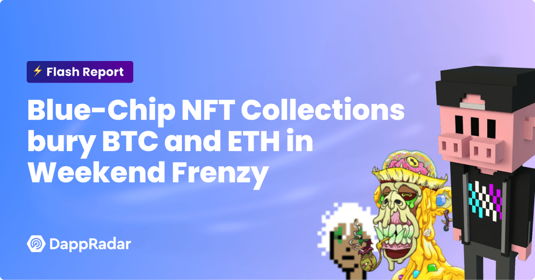 Blue-Chip NFT Collections bury BTC and ETH in Weekend Frenzy