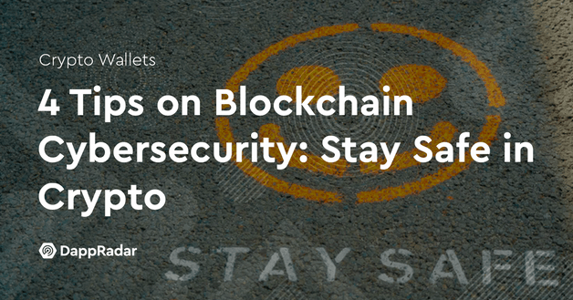 4 Tips on Blockchain Cybersecurity: Stay Safe in Crypto